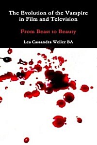 The Evolution Of The Vampire In Film and Television From Beast To Beauty (Paperback)