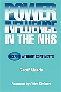 Power and Influence in the NHS : Oceans Without Continents (Paperback)