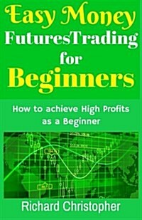 Easy Money Futures Trading for Beginners (Paperback)