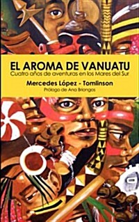 El Aroma De Vanuatu : Cuatro Anos De Aventuras En Los Mares Del Sur (Paperback)