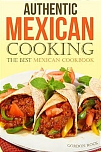 Authentic Mexican Cooking: The Best Mexican Cookbook (Paperback)