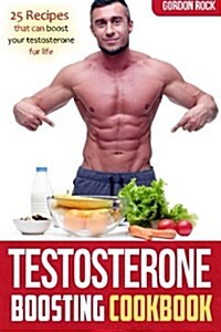 Testosterone Boosting Cookbook: 25 Recipes That Can Boost Your Testosterone for Life (Paperback)