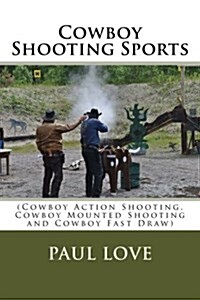 Cowboy Shooting Sports: (Cowboy Action Shooting, Cowboy Mounted Shooting and Cowboy Fast Draw) (Paperback)