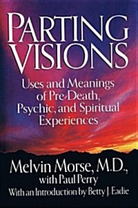 Parting Visions:: Pre-Death Visions and Spiritual Experiences (Hardcover, 1st)