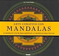 Arte Curativo Con Mandalas: 43 Modelos Color Para Meditar - 47 Modelos Para Pintar (Paperback)