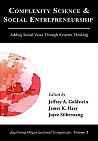 Complexity Science and Social Entrepreneurship: Adding Social Value Through Systems Thinking (Hardcover)