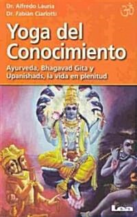 Yoga del Conocimiento: Ayurveda, Bhagavad Gita y Upanishads, La Vida En Plenitud (Paperback)