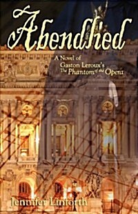 Abendlied: A Novel of Gaston LeRouxs the Phantom of the Opera (Paperback)