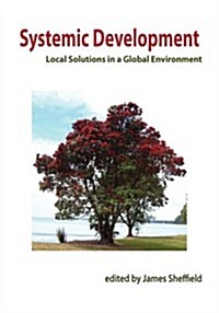 Systemic Development: Local Solutions in a Global Environment (Hardcover)