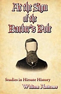 At the Sign of the Barbers Pole: A Study in Hirsute History (Paperback)