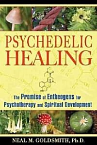 Psychedelic Healing: The Promise of Entheogens for Psychotherapy and Spiritual Development (Paperback)