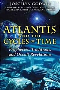 Atlantis and the Cycles of Time: Prophecies, Traditions, and Occult Revelations (Paperback)