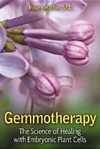 Gemmotherapy: The Science of Healing with Plant Stem Cells (Paperback)