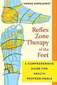 Reflex Zone Therapy of the Feet: A Comprehensive Guide for Health Professionals (Paperback, Revised)