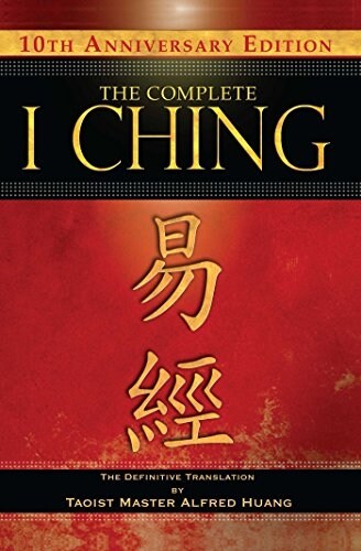 The Complete I Ching -- 10th Anniversary Edition: The Definitive Translation by Taoist Master Alfred Huang (Hardcover, 10, Anniversary)