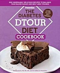 The Diabetes Dtour Diet Cookbook: 200 Undeniably Delicious Recipes to Balance Your Blood Sugar and Melt Away Pounds (Hardcover)