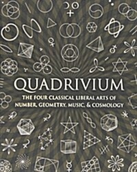 [중고] Quadrivium: The Four Classical Liberal Arts of Number, Geometry, Music, & Cosmology (Hardcover)