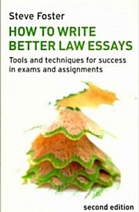 How to Write Better Law Essays : Tools and Techniques for Success in Exams and Assignments (Paperback, 2 ed)
