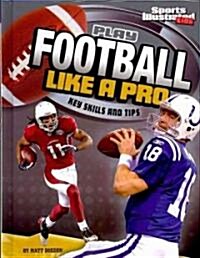 Play Football Like a Pro: Key Skills and Tips (Hardcover)