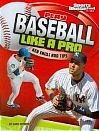 Play Baseball Like a Pro: Key Skills and Tips (Paperback)
