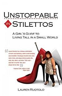 Unstoppable in Stilettos: A Girls Guide to Living Tall in a Small World (Paperback)