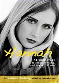 Hannah: My True Story of Drugs, Cutting, and Mental Illness (Paperback)