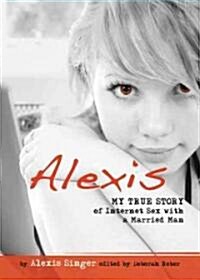 Alexis: My True Story of Being Seduced by an Online Predator (Paperback)