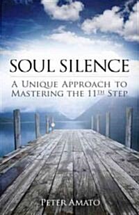 Soul Silence: A Unique Approach to Mastering the 11th Step (Paperback)
