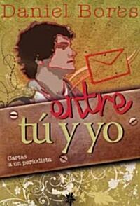 Entre Tu y Yo: Cartas A un Periodista = Between You and Me (Paperback)