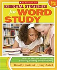 Essential Strategies for Word Study: Effective Methods for Improving Decoding, Spelling, and Vocabulary (Paperback)