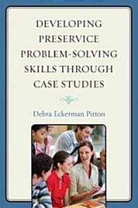 Developing Preservice Problem-Solving Skills Through Case Studies (Paperback)