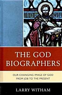 The God Biographers: Our Changing Image of God from Job to the Present (Hardcover)