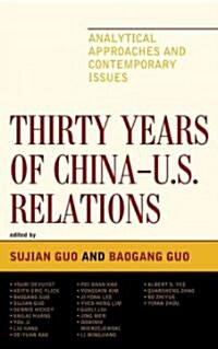 Thirty Years of China - U.S. Relations: Analytical Approaches and Contemporary Issues (Hardcover)