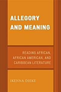 Allegory and Meaning: Reading African, African American, and Caribbean Literature (Paperback)