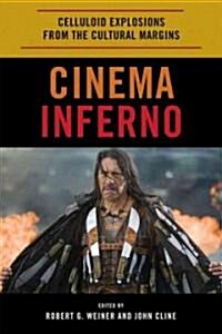 Cinema Inferno: Celluloid Explosions from the Cultural Margins (Hardcover)