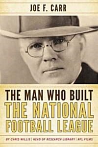 Man Who Built the National Foocb: Joe F. Carr (Hardcover)
