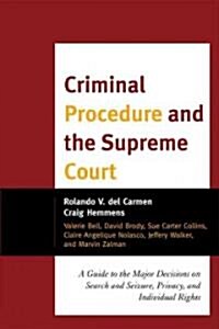 Criminal Procedure and the Supreme Court: A Guide to the Major Decisions on Search and Seizure, Privacy, and Individual Rights (Hardcover)