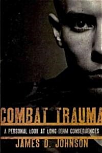 Combat Trauma: A Personal Look at Long-Term Consequences (Hardcover)