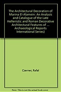 The Architectural Decoration of Marina El-Alamein: An Analysis and Catalogue of the Late Hellenistic and Roman Decorative Architectural Features of th (Paperback, New)
