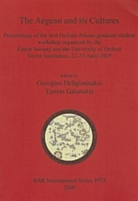 The Aegean and its Cultures: Proceedings of the first Oxford-Athens graduate student workshop organized by the Greek Society and the University of (Paperback)