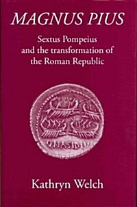 Magnus Pius : Sextus Pompeius and the Transformation of the Roman Republic (Hardcover)