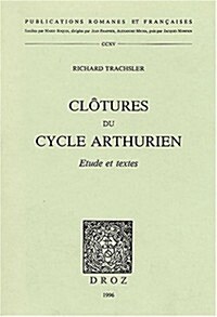 Clotures Du Cycle Arthurien: Etude Et Textes (Paperback)