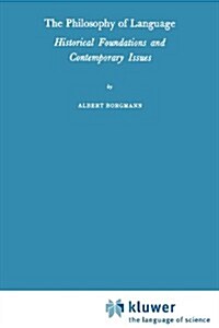 The Philosophy of Language: Historical Foundations and Contemporary Issues (Paperback, Softcover Repri)