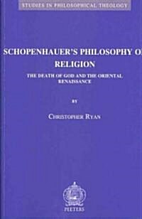Schopenhauers Philosophy of Religion: The Death of God and the Oriental Renaissance (Paperback)