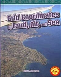 Grid Coordinates by Land, Air, and Sea (Library Binding)