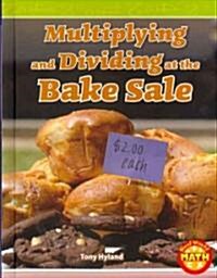 Multiplying and Dividing at the Bake Sale (Library Binding)