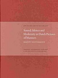 Sound, Silence, and Modernity in Dutch Pictures of Manners : The Watson Gordon Lecture 2007 (Hardcover)
