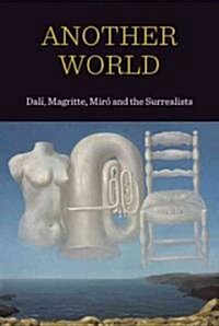 Another World: Dali, Magritte Miro and the Surrealists (Paperback)