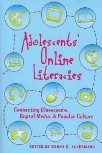 Adolescents' online literacies : connecting classrooms, digital media, and popular culture