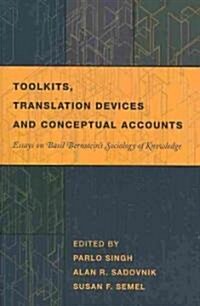 Toolkits, Translation Devices and Conceptual Accounts: Essays on Basil Bernsteins Sociology of Knowledge (Paperback)